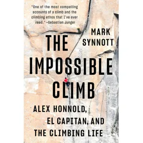 The Impossible Climb: Alex Honnold, El Capitan, and the Climbing Life